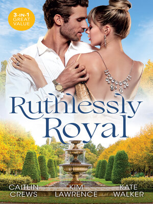 cover image of Ruthlessly Royal/A Royal Without Rules/The Heartbreaker Prince/A Throne For the Taking